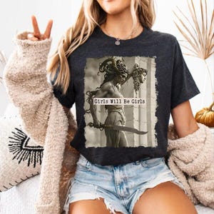 Feminist Shirt, Girls Will Be Girls Tee, Medusa with the Head of Perseus Shirt, Women Empowerment Top, Gift for Her, Graphic Shirts for Her