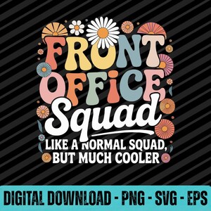 May include: A graphic design featuring the text FRONT OFFICE SQUAD LIKE A NORMAL SQUAD, BUT MUCH COOLER in a bold, rounded font. The design is decorated with various colourful flowers in shades of orange, pink, yellow, and blue on a black background.
