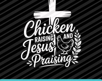 Chicken Raising And Jesus Praising PNG SVG EPS Funny Farm Faith Quote Design