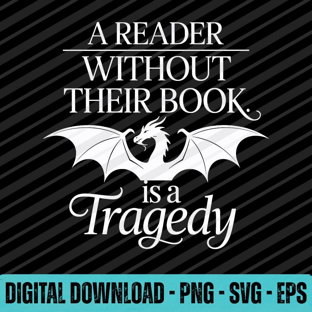 Reader Without Book Tragedy SVG PNG EPS Fantasy Bookish Quote Graphic ...