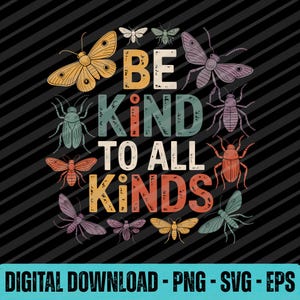 Pode incluir: Gráfico para download digital com o texto "BE KIND TO ALL KINDS" rodeado por ilustrações coloridas de vários insetos e borboletas. O fundo é preto com listras diagonais.