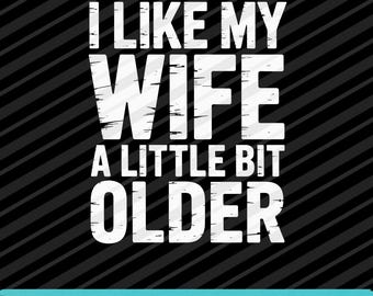 I Like My Wife A Little Bit Older PNG SVG EPS Funny Relationship Quote Design