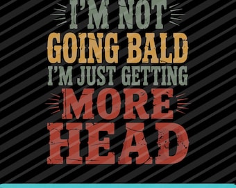 Im Not Going Bald SVG PNG EPS Funny Dad Joke Bald Humor Design