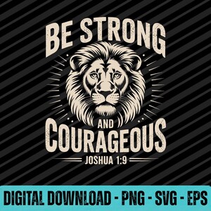 May include: Black and white graphic design featuring a lion's head with the text "BE STRONG AND COURAGEOUS" and the reference "JOSHUA 1:9". The design is a digital download in PNG, SVG, and EPS formats.