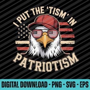 May include: A patriotic design featuring an eagle wearing sunglasses with American flag lenses and a red cap. The text reads "I PUT THE 'TISM' IN PATRIOTISM" in a bold, stylized font. The background includes an American flag design and a black striped pattern.