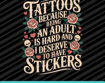 Tattoos Because Being an Adult Is Hard PNG SVG EPS Funny Tattoo Quote Design