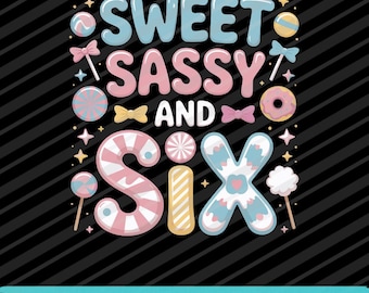 Sweet Sassy and Six 6th Birthday PNG SVG EPS Girl Design