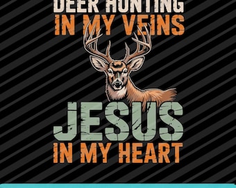 Deer Hunting In Veins Jesus In My Heart PNG SVG EPS Christian Hunter Design