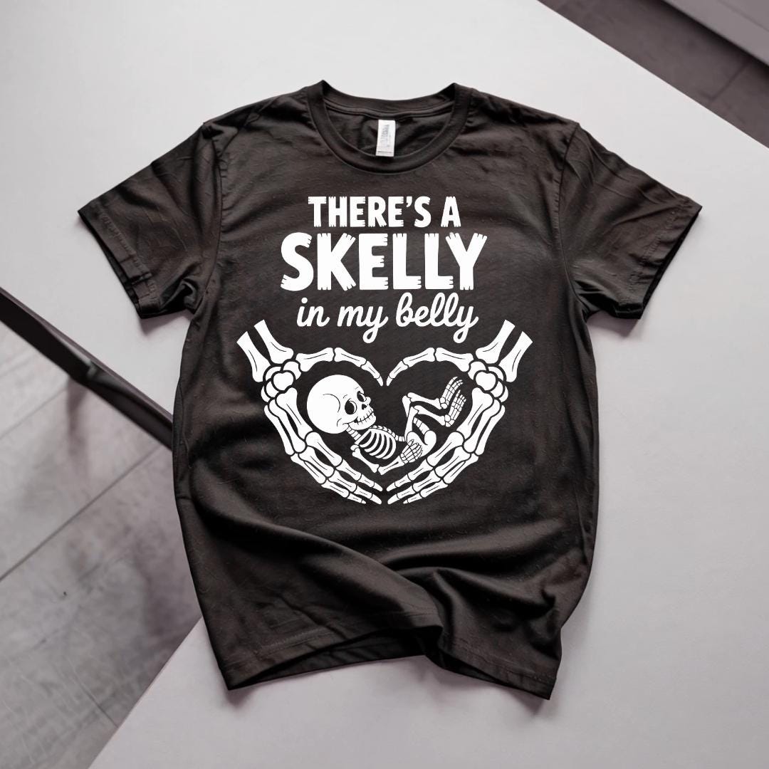 There Is A Skelly In My Belly Pregnant Skeleton Halloween - There Is A Skelly In My Belly - T