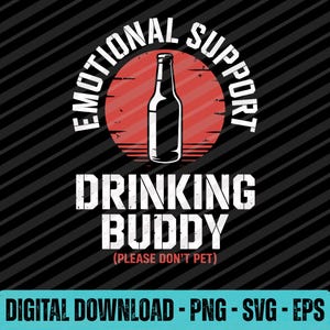 May include: Black and red graphic design with the text "EMOTIONAL SUPPORT" and "DRINKING BUDDY" surrounding a bottle illustration. The phrase "(PLEASE DON'T PET)" is below the text. The words "DIGITAL DOWNLOAD - PNG - SVG - EPS" are at the bottom.