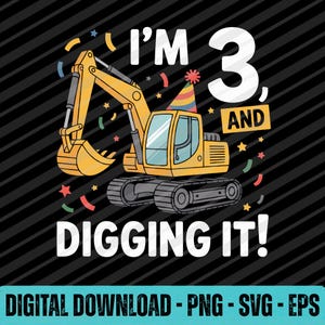 以下が含まれることがあります： 黒い背景に「I'M 3, AND DIGGING IT!」の文字が入った、黄色のショベルカーのイラスト。ショベルカーはパーティーハットをかぶり、カラフルな紙吹雪に囲まれています。画像の下部には「DIGITAL DOWNLOAD - PNG - SVG - EPS」と書かれています。