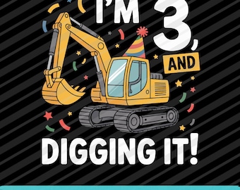 I'm 3 and Digging It Excavator PNG SVG EPS | Construction Birthday Truck Digital Design