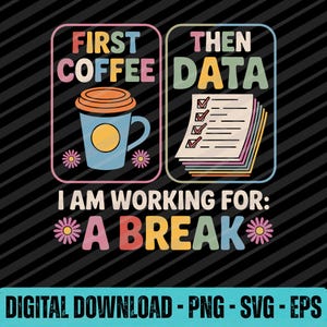 First Coffee Then Data SVG PNG EPS Teacher Psychologist Graphic