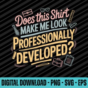 Puede incluir: Un diseño gráfico con el texto Does this Shirt MAKE ME LOOK PROFESSIONALLY DEVELOPED? en rosa, azul claro y amarillo. Los iconos incluyen una corbata, gafas, regla, maletín y portapapeles sobre un fondo negro con rayas diagonales.