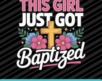This Girl Just Got Baptized Cross Christian Baptism Digital Download PNG SVG EPS