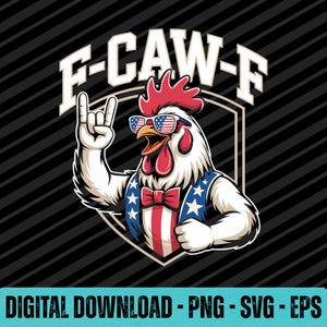 May include: A graphic illustration of a white rooster wearing American flag-patterned sunglasses and a red, white, and blue vest with stars and stripes. The rooster makes a rock-and-roll hand gesture. The text F-CAW-F is displayed above the shield.