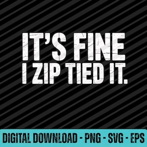 以下が含まれることがあります： 「IT'S FINE I ZIP TIED IT」のテキストが白の風合いのあるフォントで描かれたデジタルダウンロードグラフィック。背景は黒で斜めのストライプ。下部には「DIGITAL DOWNLOAD - PNG - SVG - EPS」と書かれたターコイズ色のバナーがあります。