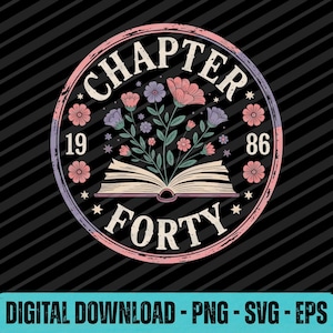 May include: A circular graphic with a black background features the text "CHAPTER FORTY 1986" in white. A floral design with pink and purple flowers and an open book is in the center. The words "DIGITAL DOWNLOAD - PNG - SVG - EPS" are at the bottom.