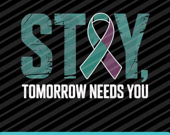 Stay Tomorrow Needs You SVG PNG EPS Suicide Prevention Awareness Design
