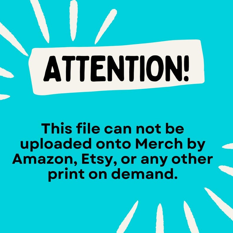 Peut inclure: Fond bleu turquoise avec des lignes blanches rayonnant du haut. Un rectangle blanc avec le mot "ATTENTION!" en noir. En dessous, le texte indique que le fichier ne peut pas &ecirc;tre t&eacute;l&eacute;charg&eacute; sur Merch by Amazon, Etsy ou d'autres services d'impression &agrave; la demande.