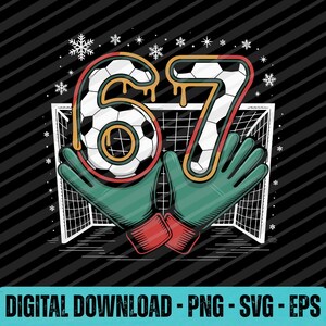May include: A graphic design featuring the number "67" with a soccer ball pattern, held by green and red goalkeeper gloves, with a soccer goal in the background. Snowflakes are scattered around the number. The text "DIGITAL DOWNLOAD - PNG - SVG - EPS" is at the bottom.