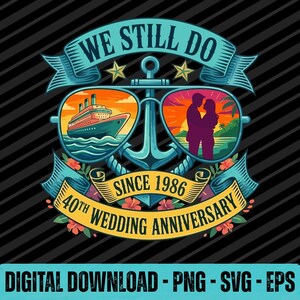May include: A graphic design featuring a large blue anchor centered behind sunglasses. The left lens shows a cruise ship on water, the right lens shows a couple embracing at sunset. Text reads: WE STILL DO, SINCE 1986, 40TH WEDDING ANNIVERSARY.