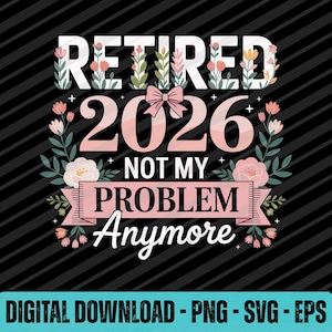Pensionerad 2026 Inte mitt problem längre SVG PNG EPS Rolig pensionsdesign