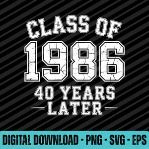 May include: White text on a black background with diagonal stripes. The text reads "CLASS OF 1986" above "40 YEARS LATER". The words are in a bold, distressed font. Below the text is "DIGITAL DOWNLOAD - PNG - SVG - EPS".