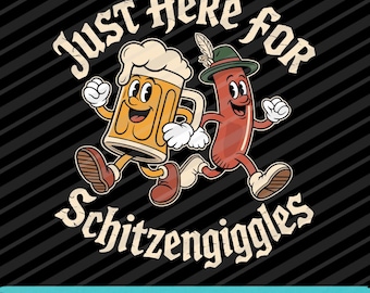 Just Here for Schitzengiggles SVG PNG EPS Lustiges Oktoberfest Bier Design