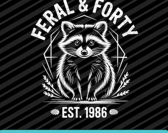 Feral & Forty 40th Birthday Raccoon PNG SVG EPS Funny Birthday Design