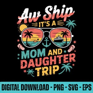 Aw Ship Mom And Daughter Trip SVG PNG EPS Cruise Vacation Graphic