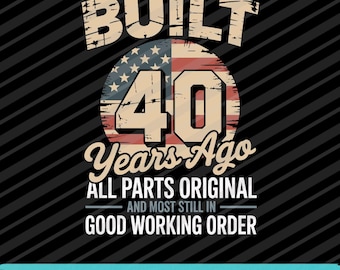 Built 40 Years Ago PNG SVG EPS Funny Vintage Birthday Quote Design