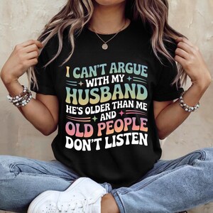 I Can’t Argue With My Husband Shirt – Funny Wife Saying Tee, Sarcastic Married Couple Gift Idea