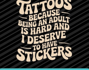 Tattoos Because Being an Adult Is Hard PNG SVG EPS Funny Tattoo Quote Design