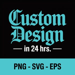Peut inclure: Fond noir avec les mots "Custom Design" en turquoise, en police gothique. En dessous, le texte "in 24 hrs." est centré entre deux lignes horizontales. En bas, le texte "PNG - SVG - EPS" est affiché.