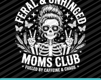 Feral And Unhinged Moms Club PNG SVG EPS | Funny Mom Humor Digital Design