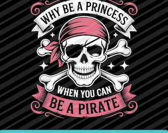 Why Be A Princess When You Can Be A Pirate SVG PNG EPS Feminist Design