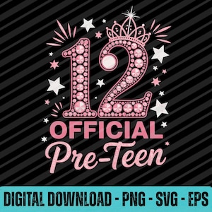May include: Pink and white graphic design on a black background. The number 12 is displayed with a crown above the number 2. The words "OFFICIAL Pre-Teen" are below the number 12. White stars and pink bursts surround the text. The words "DIGITAL DOWNLOAD - PNG - SVG - EPS" are at the bottom.