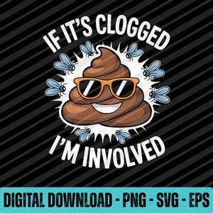 Op de afbeelding: Een humoristische cartoonafbeelding van een lachende poep-emoji met een zonnebril, omringd door vliegen. De tekst luidt: "IF IT'S CLOGGED I'M INVOLVED". De achtergrond is zwart met diagonale strepen.