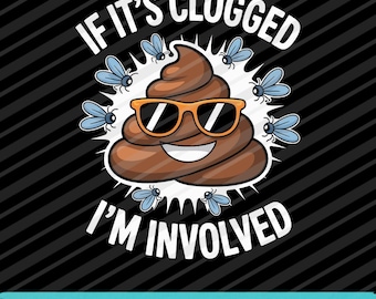 If It's Clogged I'm Involved Toilet Joke PNG SVG EPS Funny Bathroom Quote Design