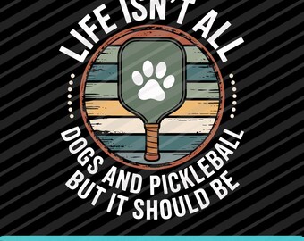 Life Isn't All Dogs And Pickleball PNG SVG EPS Funny Pickleball Dog Lover Design