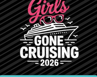 Girls Gone Cruising 2026 PNG SVG EPS Cruise Trip Digital Design