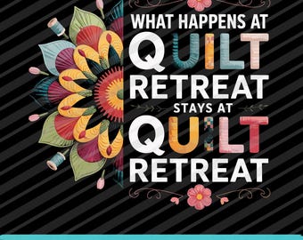 What Happens At Quilt Retreat SVG PNG EPS | Funny Quilting Retreat Digital Download