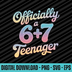 May include: A digital graphic with the text "Officially a 6+7 Teenager" in a colourful, retro font. The design features a black background with diagonal stripes and the words "DIGITAL DOWNLOAD - PNG - SVG - EPS" at the bottom.