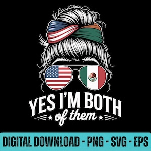 Yes Im Both Of Them SVG PNG EPS Bicultural Mexican American Pride Graphic