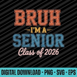 Bruh Im A Senior Class Of 2026 SVG PNG EPS Funny Graduation Graphic