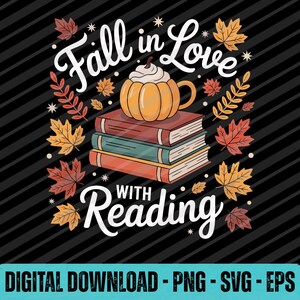May include: A digital download graphic with the text "Fall in Love with Reading." The design features a stack of books topped with a pumpkin-shaped mug, surrounded by autumn leaves. The bottom of the image reads "DIGITAL DOWNLOAD - PNG - SVG - EPS."