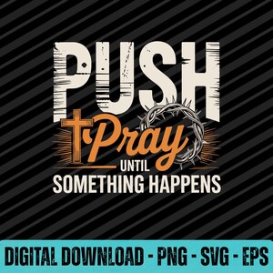 Op de afbeelding: Een grafisch ontwerp met de tekst PUSH in grote witte letters, gevolgd door de oranje tekst Pray met een kruis en een doornenkroon, en de witte tekst UNTIL SOMETHING HAPPENS. De achtergrond bestaat uit zwarte diagonale strepen.