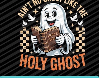 Christian Halloween SVG: "Ain’t No Ghost Like The Holy Ghost" (Digital Download)