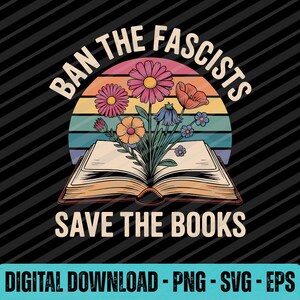 May include: A digital graphic with the text "BAN THE FASCISTS SAVE THE BOOKS" in white, arched above and below a colorful illustration. The illustration features an open book with flowers in front of a sunset background. The bottom text reads "DIGITAL DOWNLOAD - PNG - SVG - EPS".